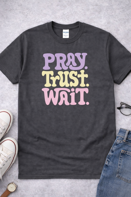 PRAY TRUST WAIT