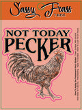 NOT TODAY PECKER STICKER